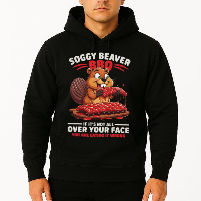 Soggy Beaver Bbq If ItS Not All Over Your Face Funny Hoodie