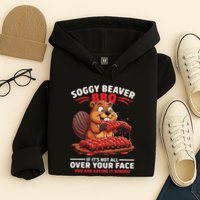 Soggy Beaver Bbq If ItS Not All Over Your Face Funny Hoodie