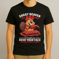 Soggy Beaver Bbq If ItS Not All Over Your Face Funny T-Shirt