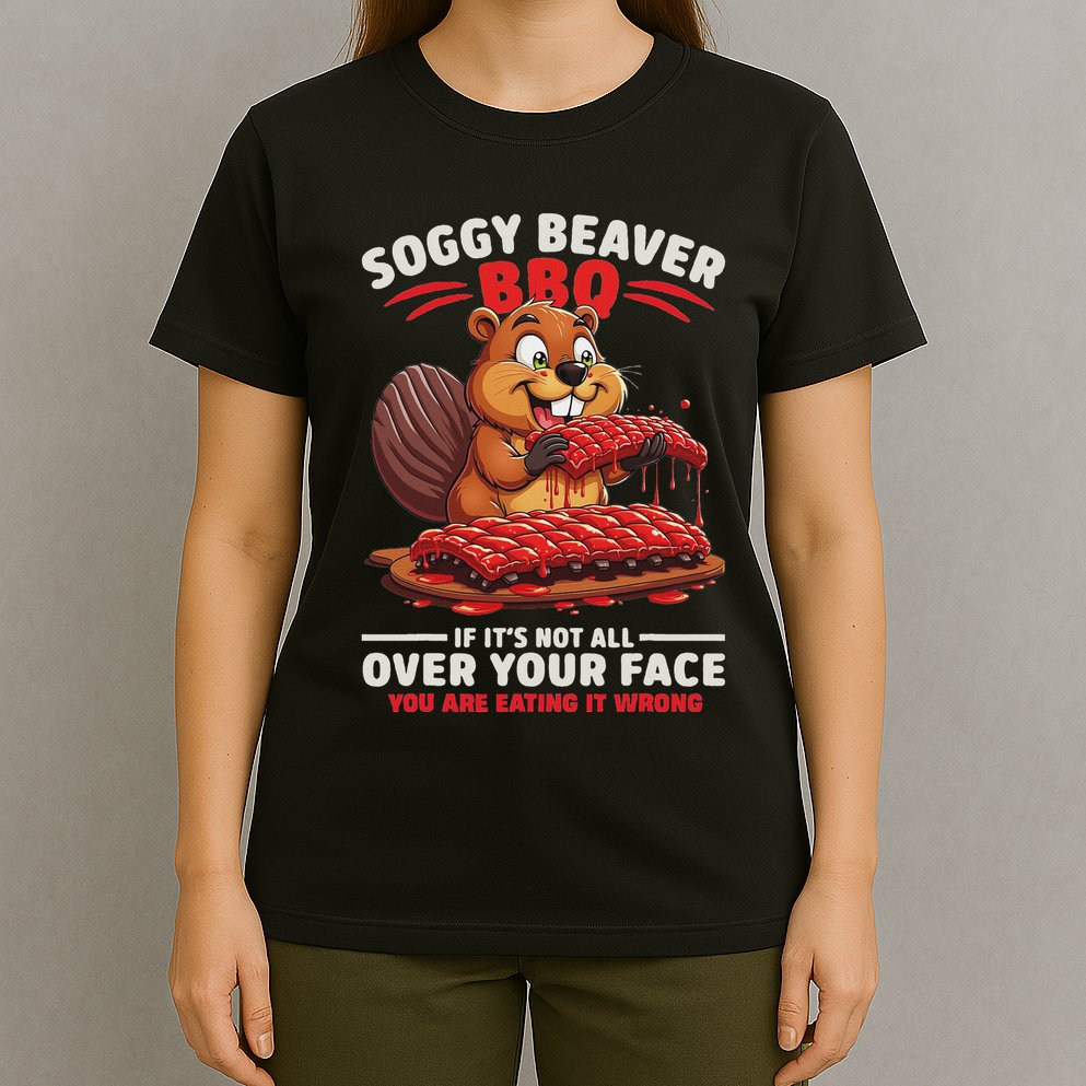Soggy Beaver Bbq If ItS Not All Over Your Face Funny T-Shirt