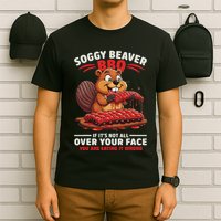 Soggy Beaver Bbq If ItS Not All Over Your Face Funny T-Shirt