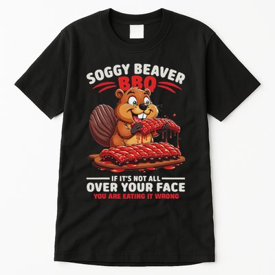Soggy Beaver Bbq If ItS Not All Over Your Face Funny Tall T-Shirt