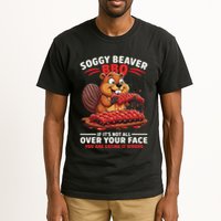 Soggy Beaver Bbq If ItS Not All Over Your Face Funny Tall T-Shirt