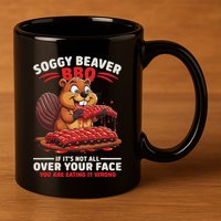 Soggy Beaver Bbq If ItS Not All Over Your Face Funny 11oz C Handle Ceramic Mug