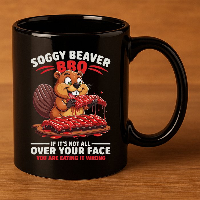 Soggy Beaver Bbq If ItS Not All Over Your Face Funny 11oz C Handle Ceramic Mug