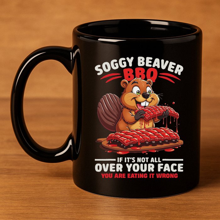 Soggy Beaver Bbq If ItS Not All Over Your Face Funny 11oz C Handle Ceramic Mug