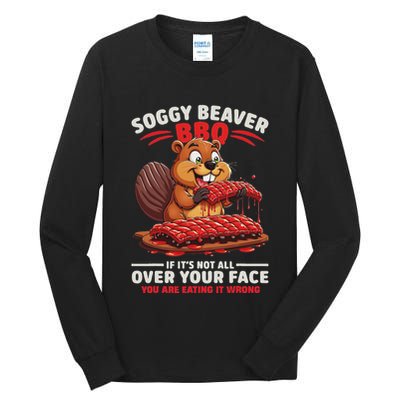 Soggy Beaver Bbq If ItS Not All Over Your Face Funny Tall Long Sleeve T-Shirt