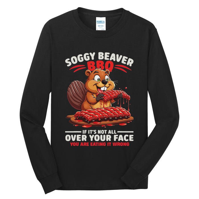 Soggy Beaver Bbq If ItS Not All Over Your Face Funny Tall Long Sleeve T-Shirt
