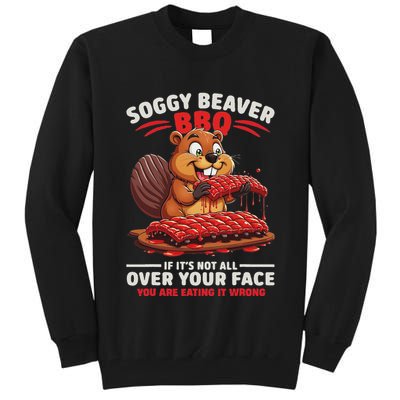 Soggy Beaver Bbq If ItS Not All Over Your Face Funny Tall Sweatshirt