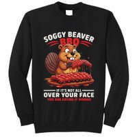 Soggy Beaver Bbq If ItS Not All Over Your Face Funny Tall Sweatshirt