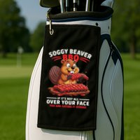 Soggy Beaver Bbq If ItS Not All Over Your Face Funny Golf Towel