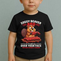 Soggy Beaver Bbq If ItS Not All Over Your Face Funny Toddler T-Shirt