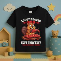 Soggy Beaver Bbq If ItS Not All Over Your Face Funny Toddler T-Shirt