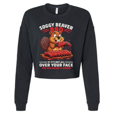 Soggy Beaver Bbq If ItS Not All Over Your Face Funny Cropped Pullover Crew