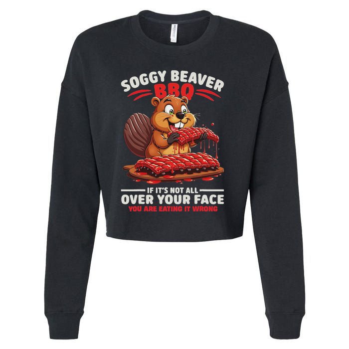 Soggy Beaver Bbq If ItS Not All Over Your Face Funny Cropped Pullover Crew