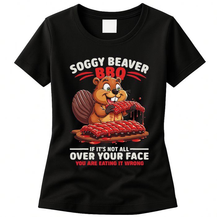 Soggy Beaver Bbq If ItS Not All Over Your Face Funny Womens T-Shirt