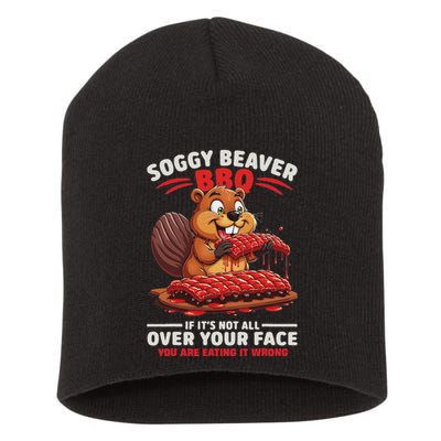 Soggy Beaver Bbq If ItS Not All Over Your Face Funny Short Acrylic Beanie