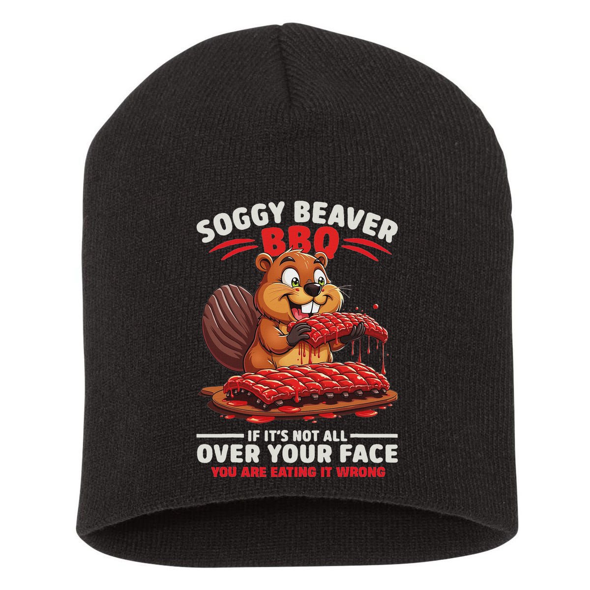 Soggy Beaver Bbq If ItS Not All Over Your Face Funny Short Acrylic Beanie
