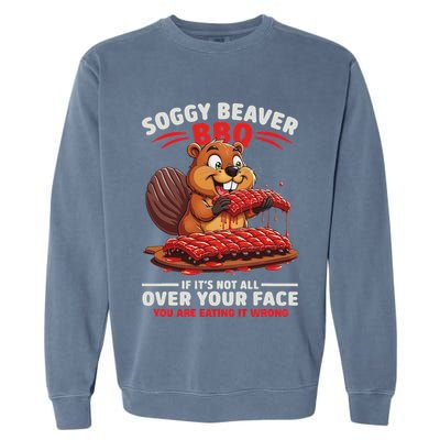 Soggy Beaver Bbq If ItS Not All Over Your Face Funny Garment-Dyed Sweatshirt