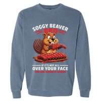 Soggy Beaver Bbq If ItS Not All Over Your Face Funny Garment-Dyed Sweatshirt