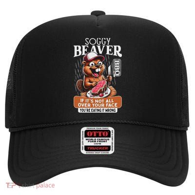 Soggy Beaver Barbecue Bbq Dirty Funny Humor Beaver Lover High Crown Mesh Back Trucker Hat