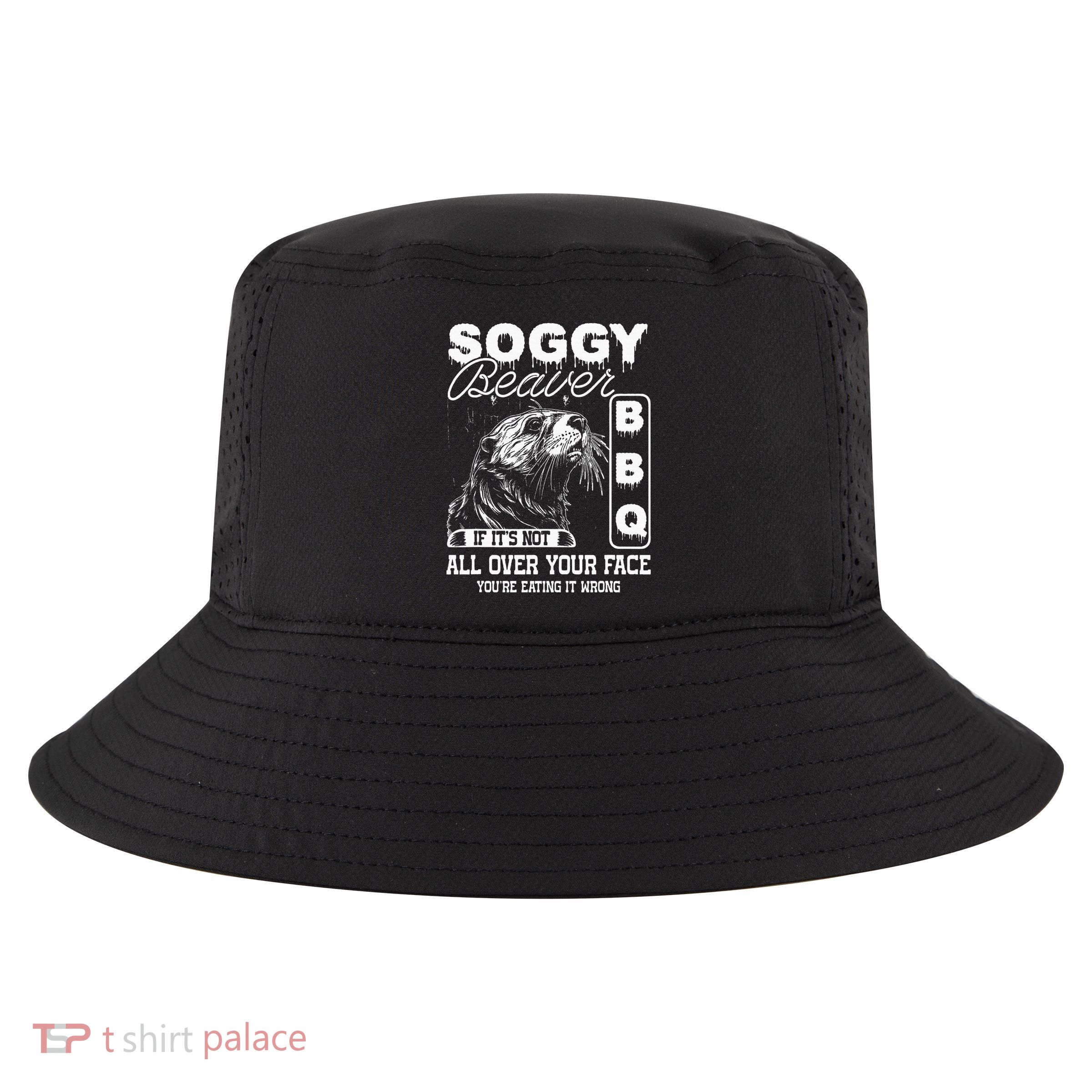 Soggy Beaver Bbq ItS Not All Over Your Face Eating It Wrong Cool Comfort Performance Bucket Hat