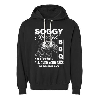 Soggy Beaver Bbq ItS Not All Over Your Face Eating It Wrong Garment-Dyed Fleece Hoodie