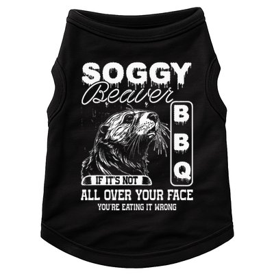 Soggy Beaver Bbq ItS Not All Over Your Face Eating It Wrong Doggie Tank