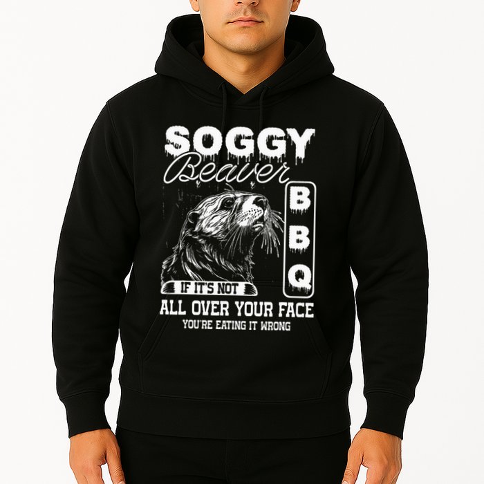 Soggy Beaver Bbq ItS Not All Over Your Face Eating It Wrong Hoodie