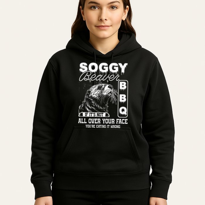 Soggy Beaver Bbq ItS Not All Over Your Face Eating It Wrong Hoodie