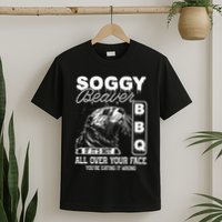 Soggy Beaver Bbq ItS Not All Over Your Face Eating It Wrong T-Shirt