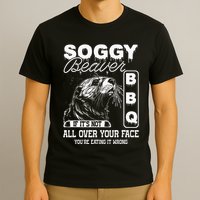 Soggy Beaver Bbq ItS Not All Over Your Face Eating It Wrong T-Shirt