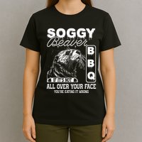 Soggy Beaver Bbq ItS Not All Over Your Face Eating It Wrong T-Shirt