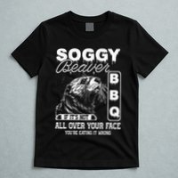 Soggy Beaver Bbq ItS Not All Over Your Face Eating It Wrong T-Shirt