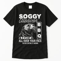 Soggy Beaver Bbq ItS Not All Over Your Face Eating It Wrong Tall T-Shirt