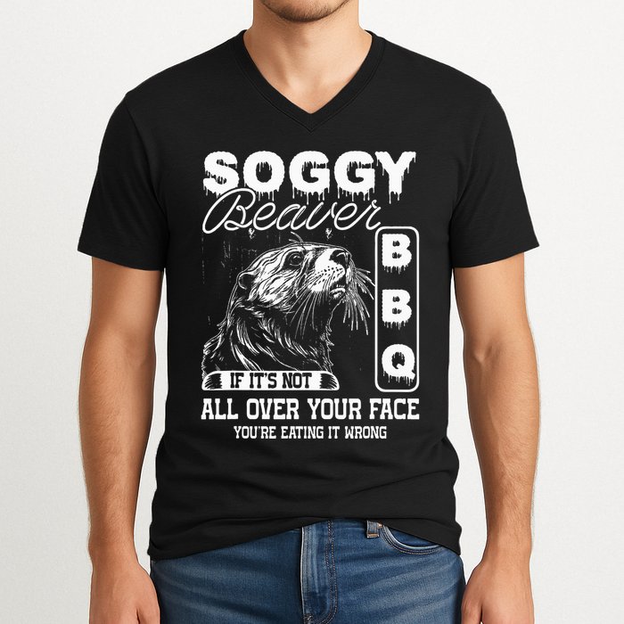 Soggy Beaver Bbq ItS Not All Over Your Face Eating It Wrong V-Neck T-Shirt