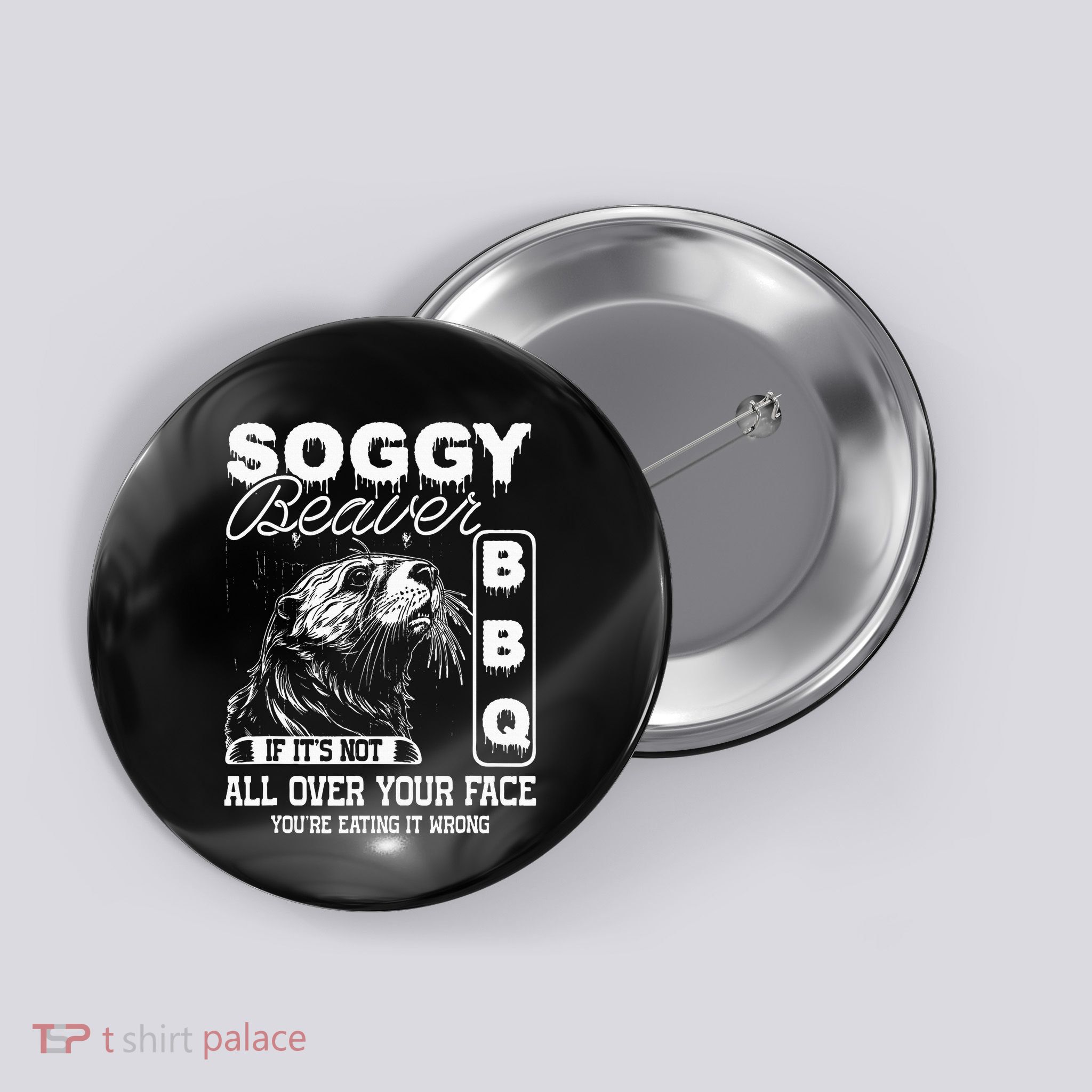 Soggy Beaver Bbq ItS Not All Over Your Face Eating It Wrong Button