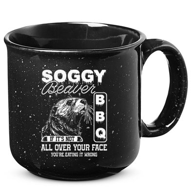 Soggy Beaver Bbq ItS Not All Over Your Face Eating It Wrong 15oz Campfire Ceramic Mug