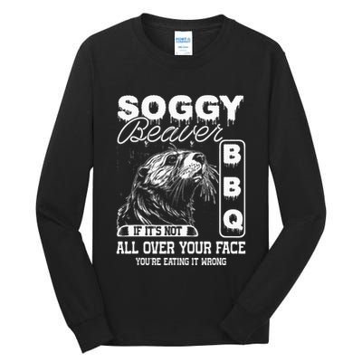 Soggy Beaver Bbq ItS Not All Over Your Face Eating It Wrong Tall Long Sleeve T-Shirt