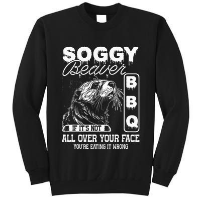 Soggy Beaver Bbq ItS Not All Over Your Face Eating It Wrong Tall Sweatshirt