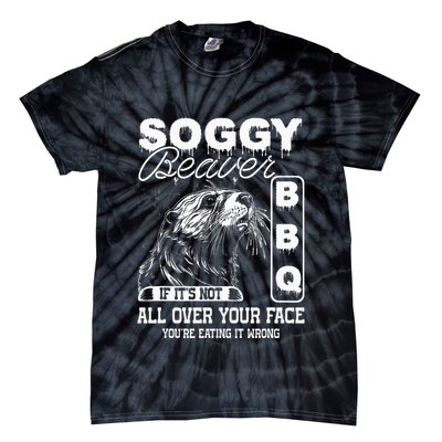 Soggy Beaver Bbq ItS Not All Over Your Face Eating It Wrong Tie-Dye T-Shirt