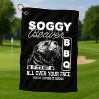Soggy Beaver Bbq ItS Not All Over Your Face Eating It Wrong Golf Towel