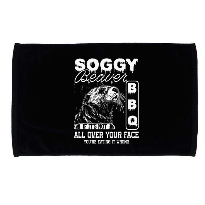 Soggy Beaver Bbq ItS Not All Over Your Face Eating It Wrong Microfiber Hand Towel