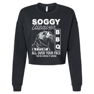 Soggy Beaver Bbq ItS Not All Over Your Face Eating It Wrong Cropped Pullover Crew