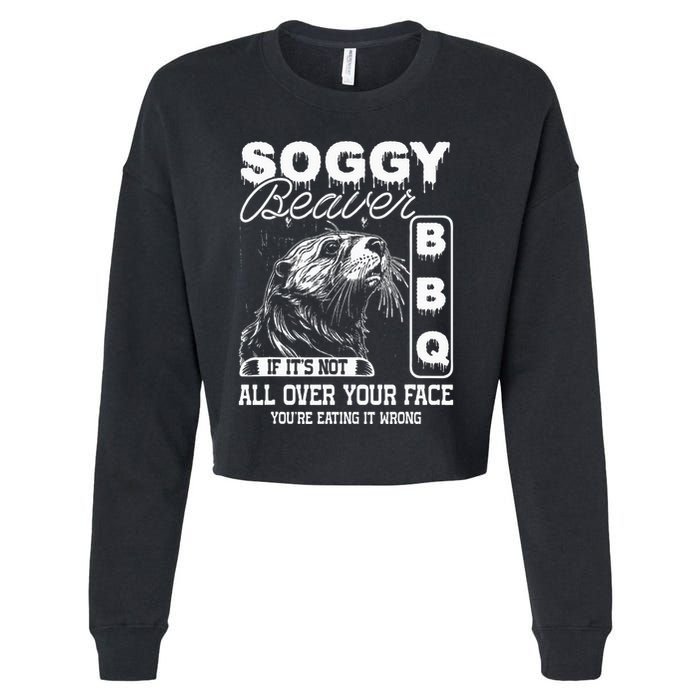 Soggy Beaver Bbq ItS Not All Over Your Face Eating It Wrong Cropped Pullover Crew