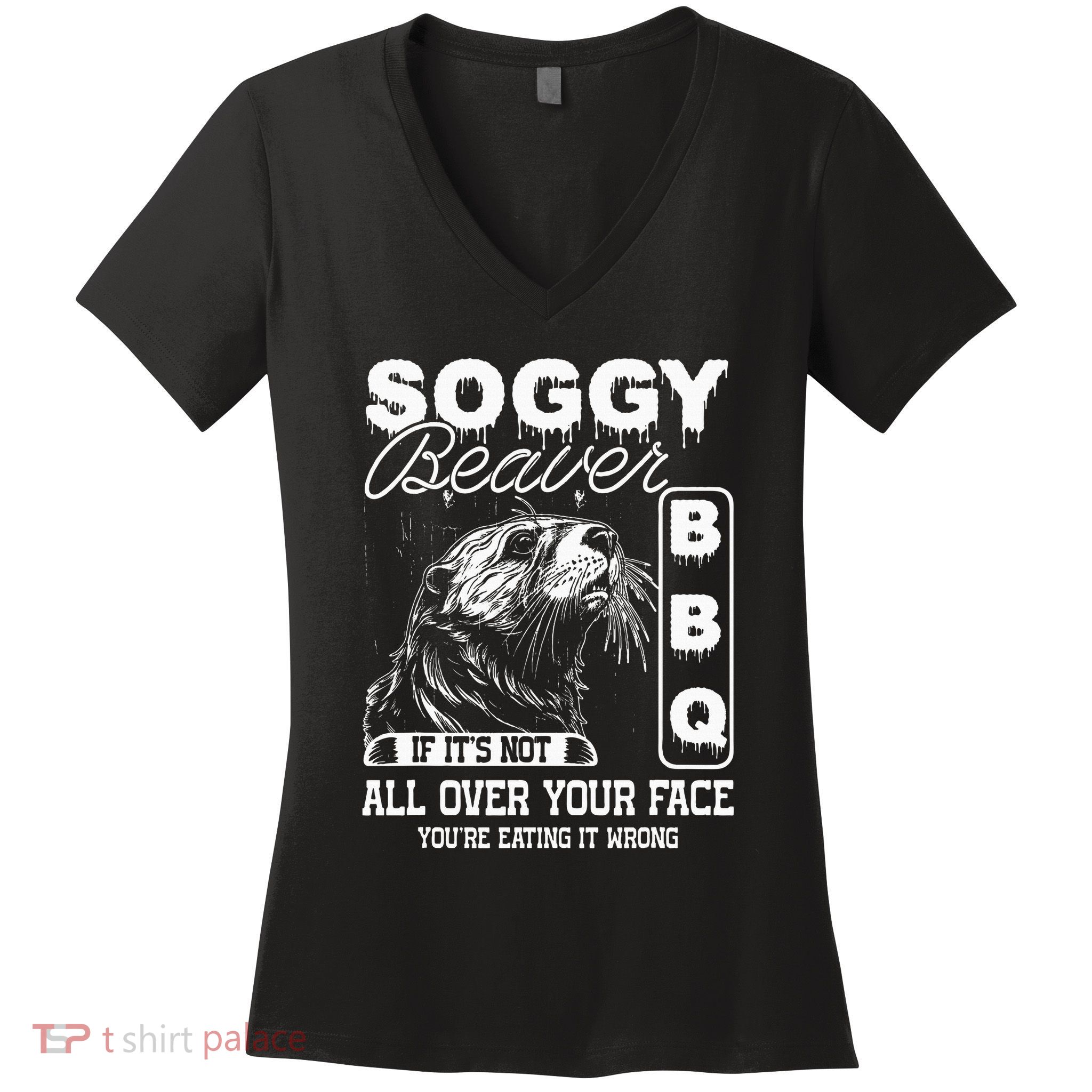 Soggy Beaver Bbq ItS Not All Over Your Face Eating It Wrong Women's V-Neck T-Shirt