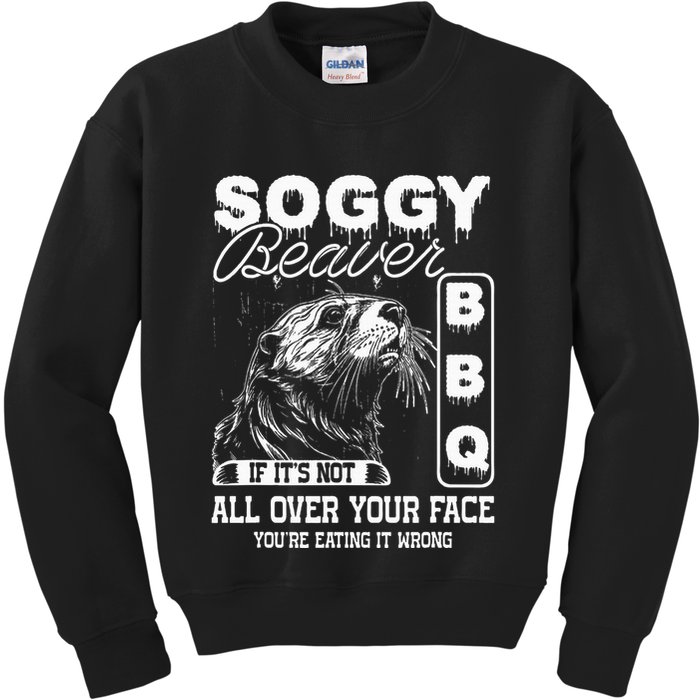 Soggy Beaver Bbq ItS Not All Over Your Face Eating It Wrong Kids Sweatshirt