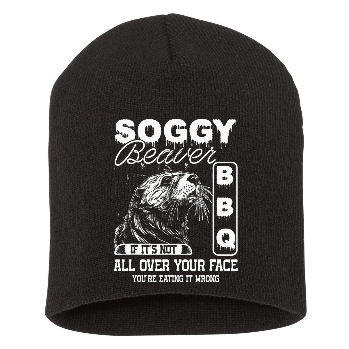 Soggy Beaver Bbq ItS Not All Over Your Face Eating It Wrong Short Acrylic Beanie