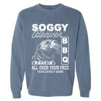 Soggy Beaver Bbq ItS Not All Over Your Face Eating It Wrong Garment-Dyed Sweatshirt