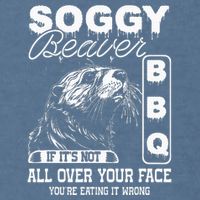 Soggy Beaver Bbq ItS Not All Over Your Face Eating It Wrong Garment-Dyed Sweatshirt